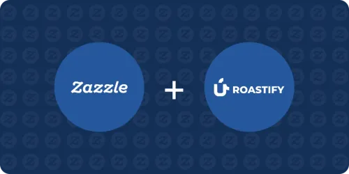 roastify and zazzle